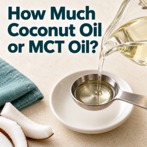 Read or print How Much Coconut Oil or MCT Oil? (PDF)