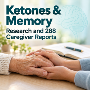 ketones-memory-caregiver-reports Ketones and Memory: Research and 288 Caregiver Reports.